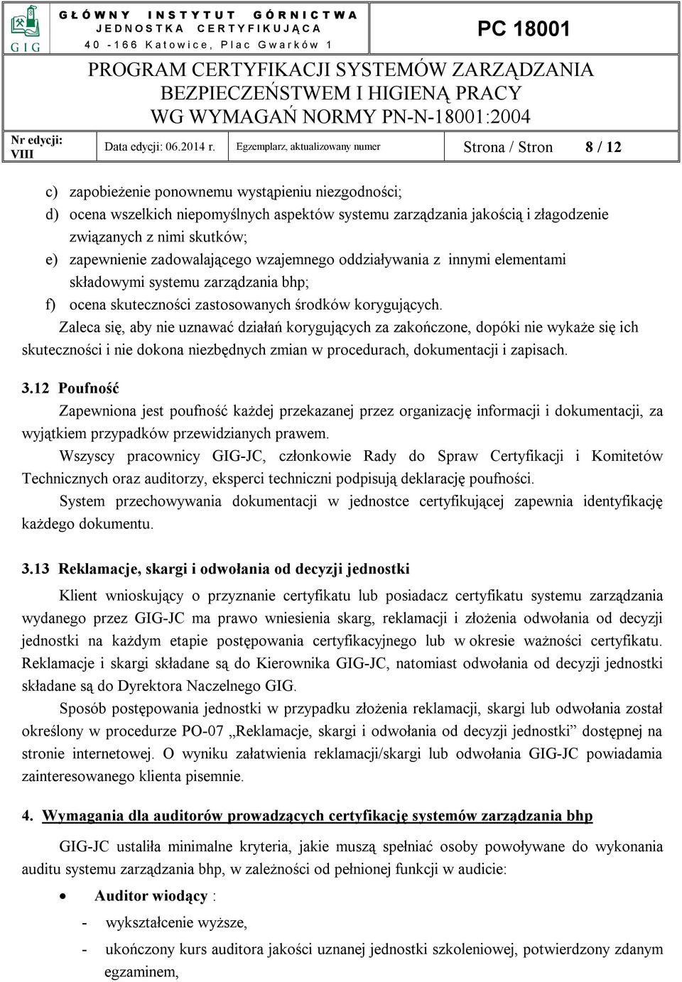 związanych z nimi skutków; e) zapewnienie zadowalającego wzajemnego oddziaływania z innymi elementami składowymi systemu zarządzania bhp; f) ocena skuteczności zastosowanych środków korygujących.