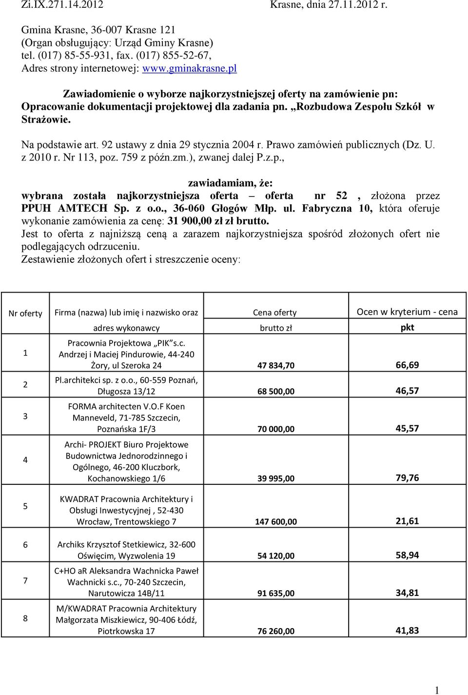 92 ustawy z dnia 29 stycznia 2004 r. Prawo zamówień publicznych (Dz. U. z 2010 r. Nr 113, poz. 759 z późn.zm.), zwanej dalej P.z.p., zawiadamiam, że: wybrana została najkorzystniejsza oferta oferta nr 52, złożona przez PPUH AMTECH Sp.