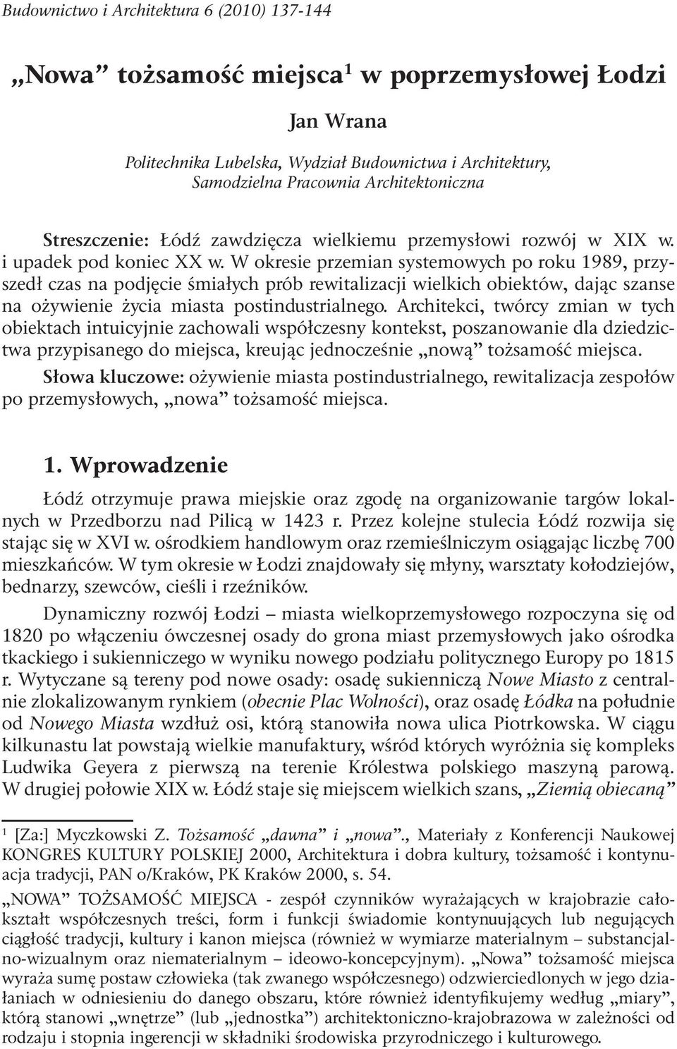 W okresie przemian systemowych po roku 1989, przyszedł czas na podjęcie śmiałych prób rewitalizacji wielkich obiektów, dając szanse na ożywienie życia miasta postindustrialnego.