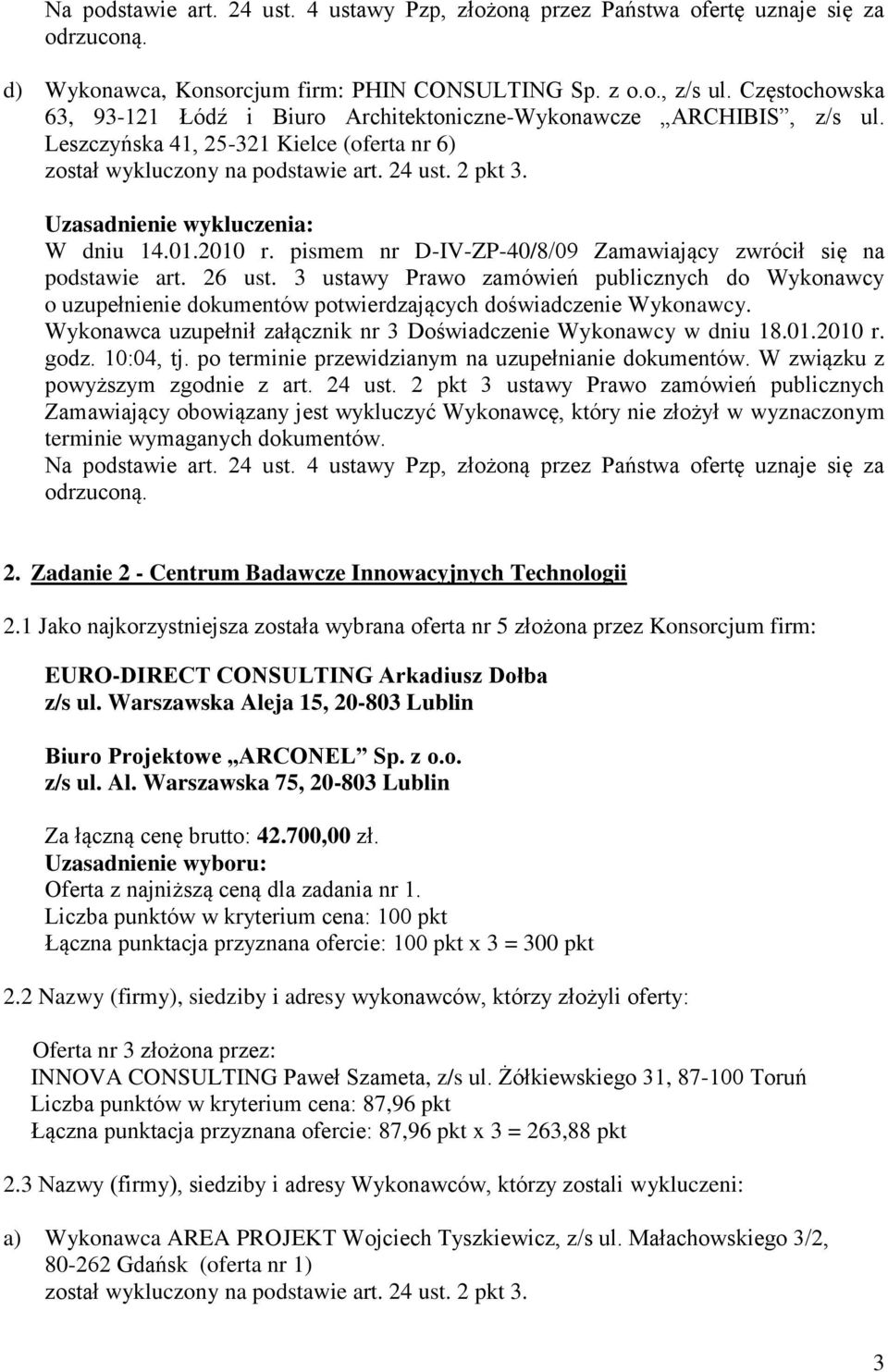 10:04, tj. po terminie przewidzianym na uzupełnianie dokumentów. W związku z powyższym zgodnie z art. 24 ust.