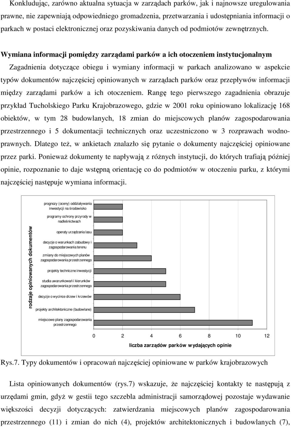 Wymiana informacji pomiędzy zarządami parków a ich otoczeniem instytucjonalnym Zagadnienia dotyczące obiegu i wymiany informacji w parkach analizowano w aspekcie typów dokumentów najczęściej