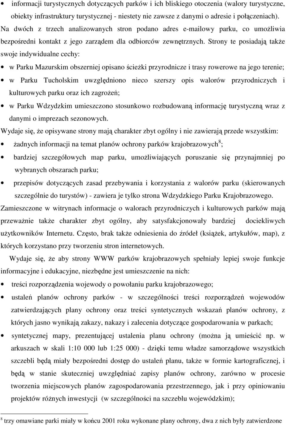 Strony te posiadają także swoje indywidualne cechy: w Parku Mazurskim obszerniej opisano ścieżki przyrodnicze i trasy rowerowe na jego terenie; w Parku Tucholskim uwzględniono nieco szerszy opis