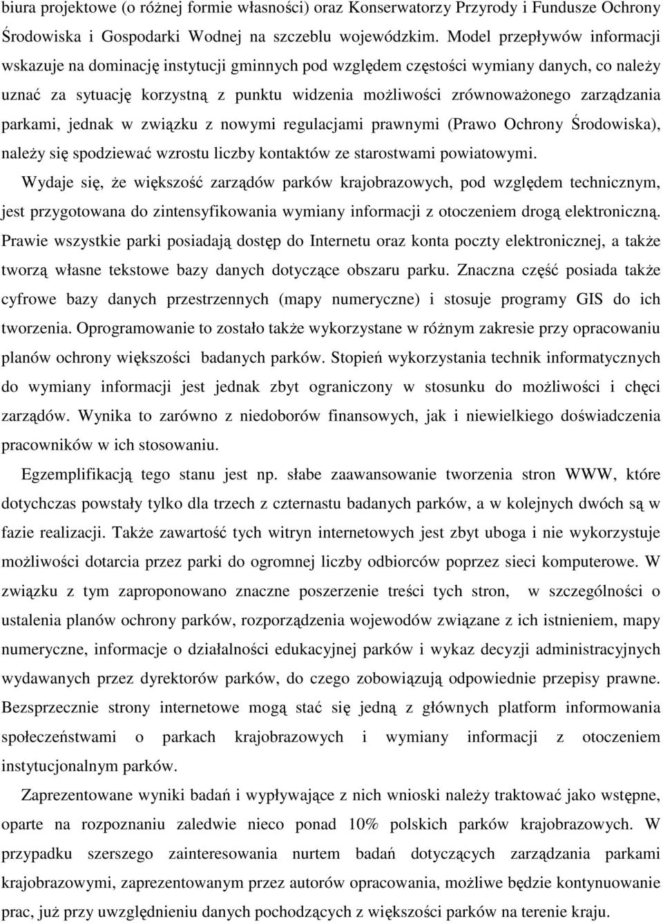 zarządzania parkami, jednak w związku z nowymi regulacjami prawnymi (Prawo Ochrony Środowiska), należy się spodziewać wzrostu liczby kontaktów ze starostwami powiatowymi.