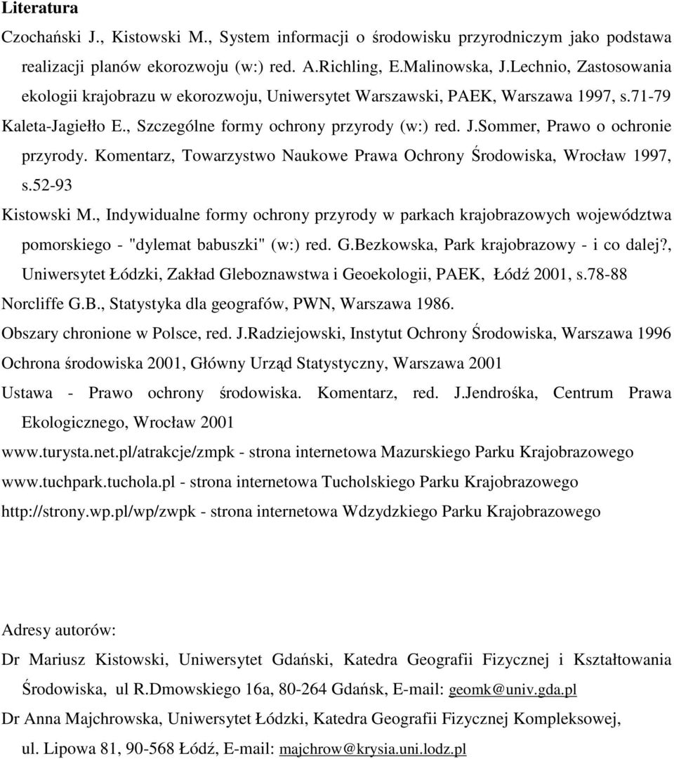 Sommer, Prawo o ochronie przyrody. Komentarz, Towarzystwo Naukowe Prawa Ochrony Środowiska, Wrocław 1997, s.52-93 Kistowski M.