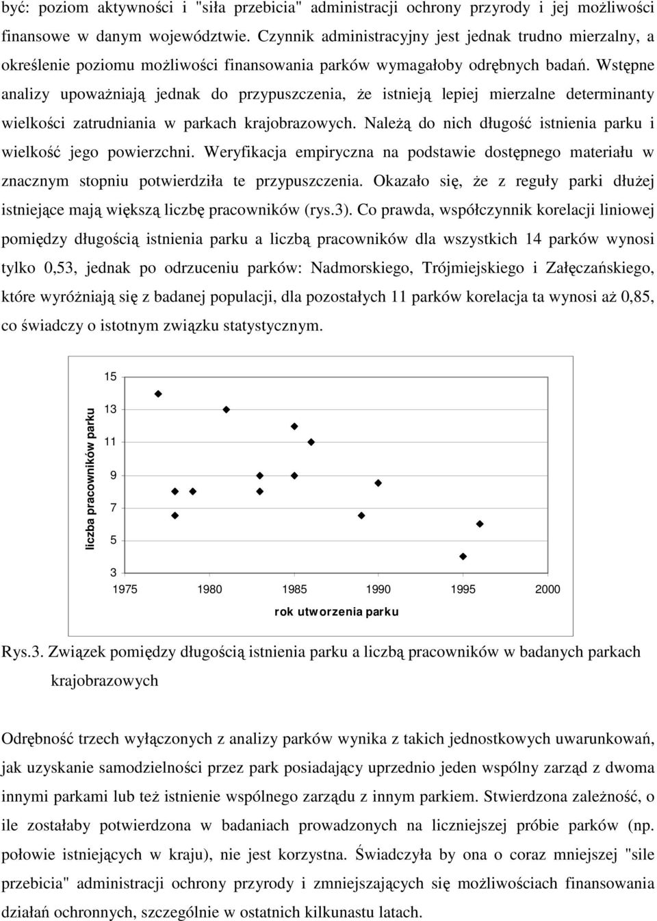 Wstępne analizy upoważniają jednak do przypuszczenia, że istnieją lepiej mierzalne determinanty wielkości zatrudniania w parkach krajobrazowych.