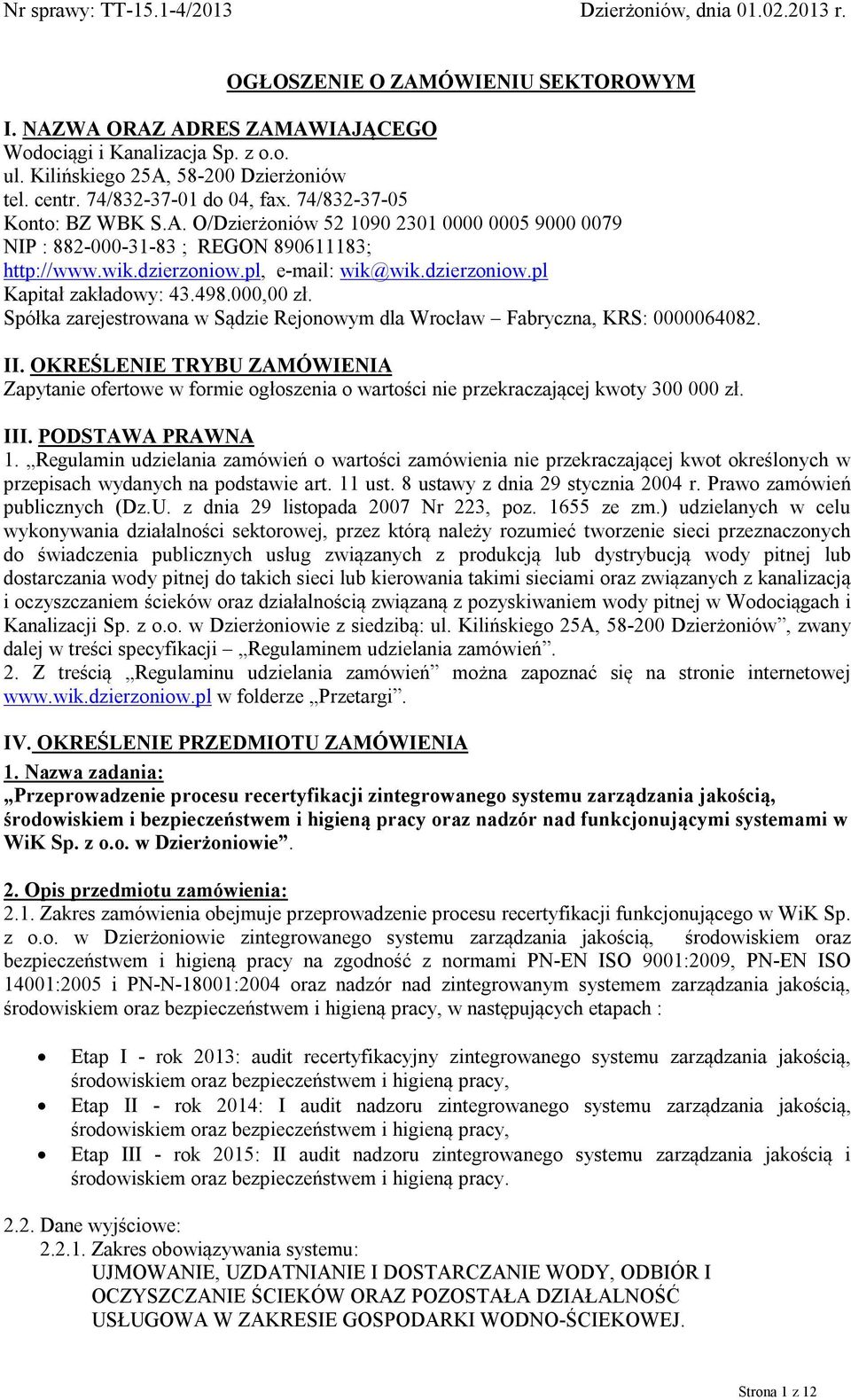 wik.dzierzoniow.pl, e-mail: wik@wik.dzierzoniow.pl Kapitał zakładowy: 43.498.000,00 zł. Spółka zarejestrowana w Sądzie Rejonowym dla Wrocław Fabryczna, KRS: 0000064082. II.