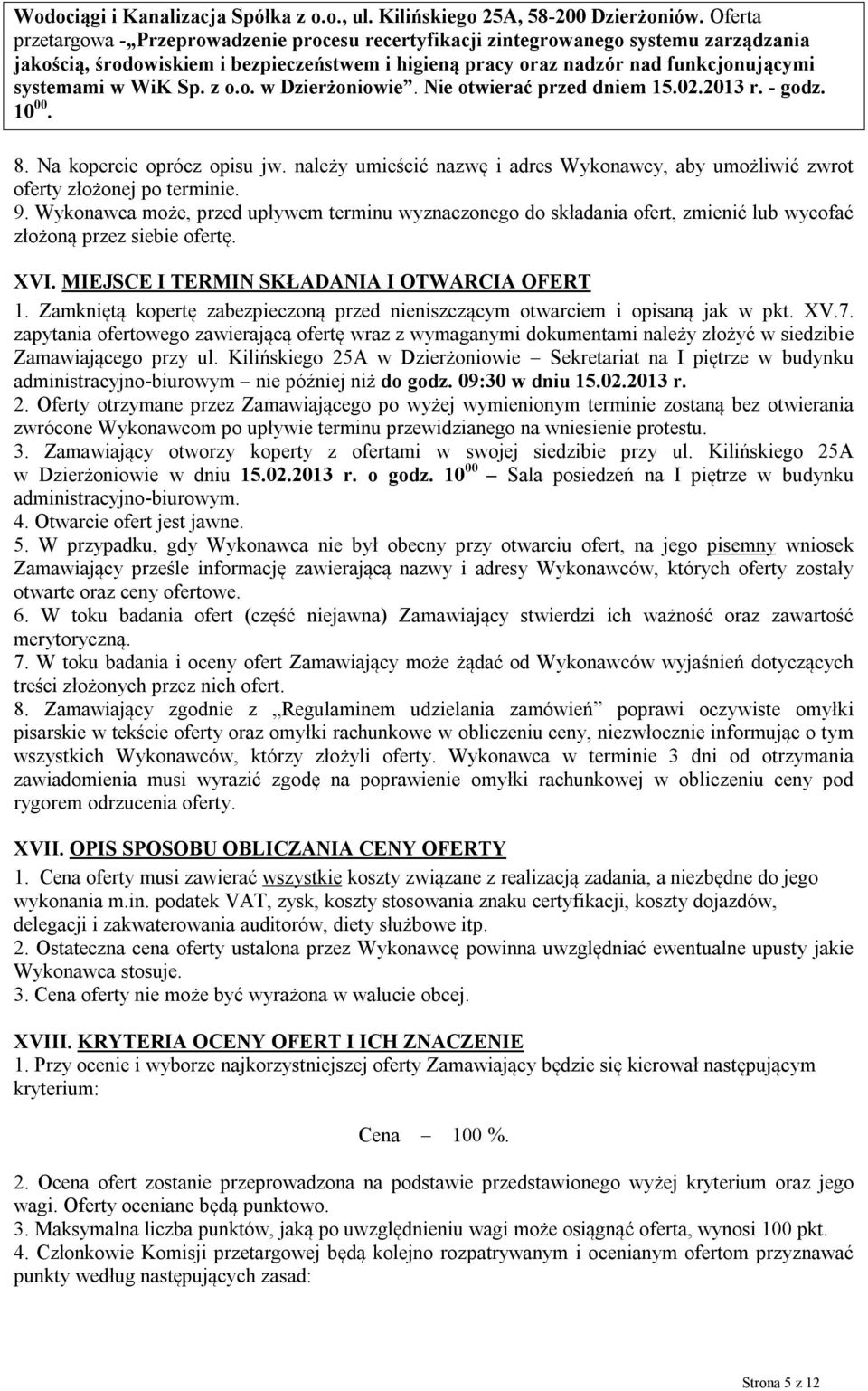 Sp. z o.o. w Dzierżoniowie. Nie otwierać przed dniem 15.02.2013 r. - godz. 10 00. 8. Na kopercie oprócz opisu jw.