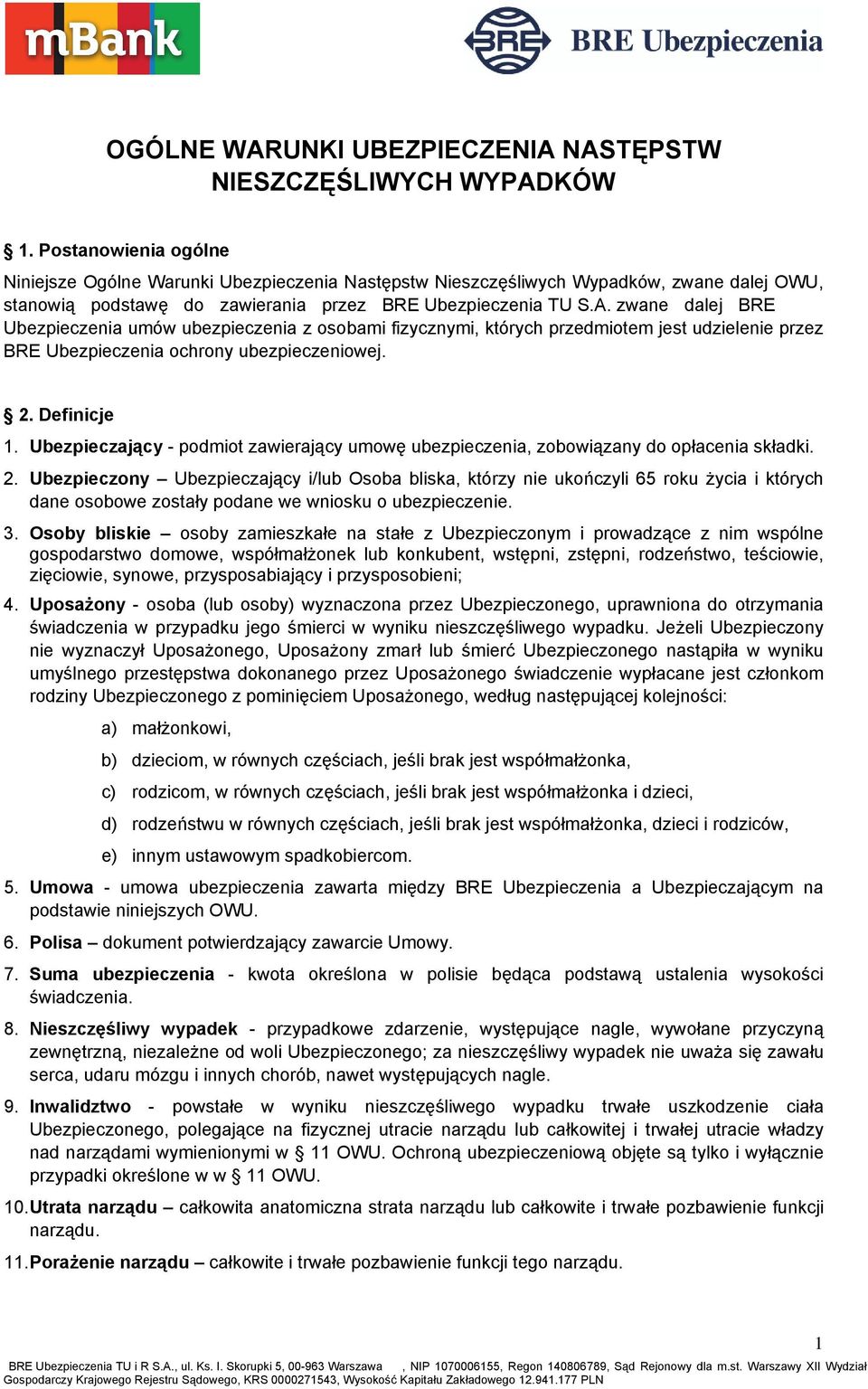 zwane dalej BRE Ubezpieczenia umów ubezpieczenia z osobami fizycznymi, których przedmiotem jest udzielenie przez BRE Ubezpieczenia ochrony ubezpieczeniowej. 2. Definicje 1.