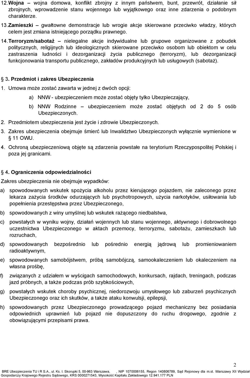 Terroryzm/sabotaż nielegalne akcje indywidualne lub grupowe organizowane z pobudek politycznych, religijnych lub ideologicznych skierowane przeciwko osobom lub obiektom w celu zastraszenia ludności i