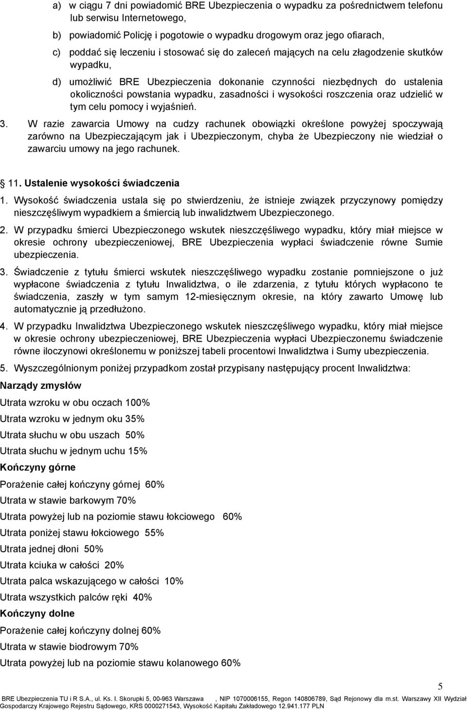 i wysokości roszczenia oraz udzielić w tym celu pomocy i wyjaśnień. 3.