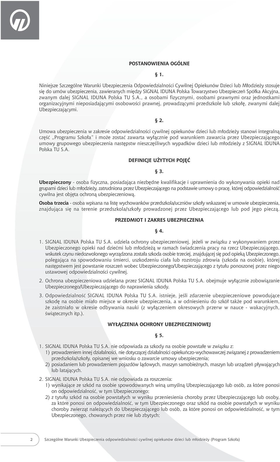 Spó ka Akcyjna, zwanym dalej SIGNAL IDUNA Polska TU S.A., a osobami fizycznymi, osobami prawnymi oraz jednostkami organizacyjnymi nieposiadajàcymi osobowoêci prawnej, prowadzàcymi przedszkole lub szko, zwanymi dalej Ubezpieczajàcymi.