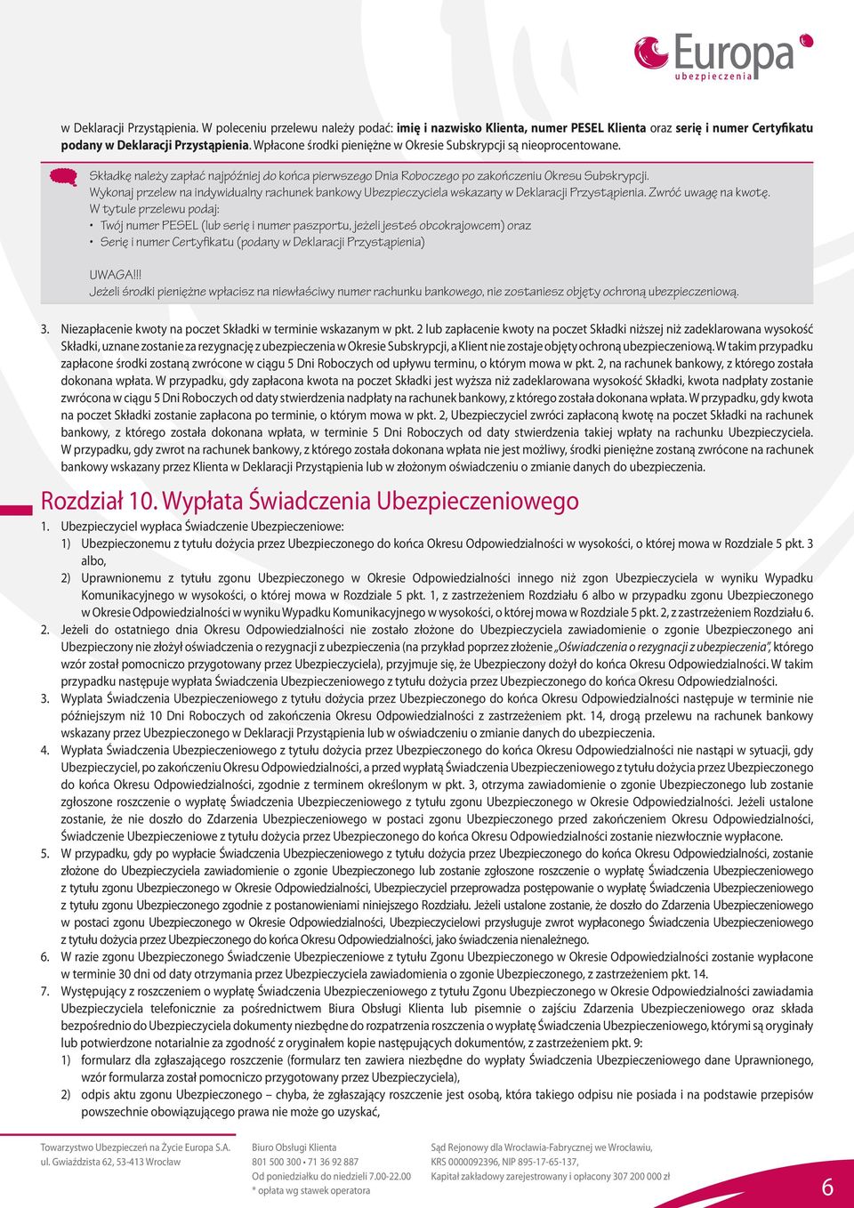 Wykonaj przelew na indywidualny rachunek bankowy Ubezpieczyciela wskazany w Deklaracji Przystąpienia. Zwróć uwagę na kwotę.