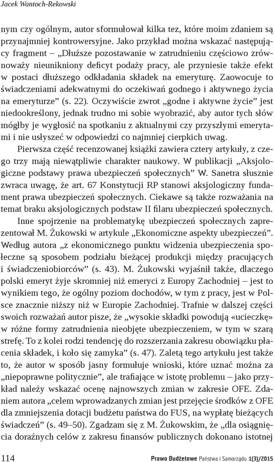 składek na emeryturę. Zaowocuje to świadczeniami adekwatnymi do oczekiwań godnego i aktywnego życia na emeryturze (s. 22).