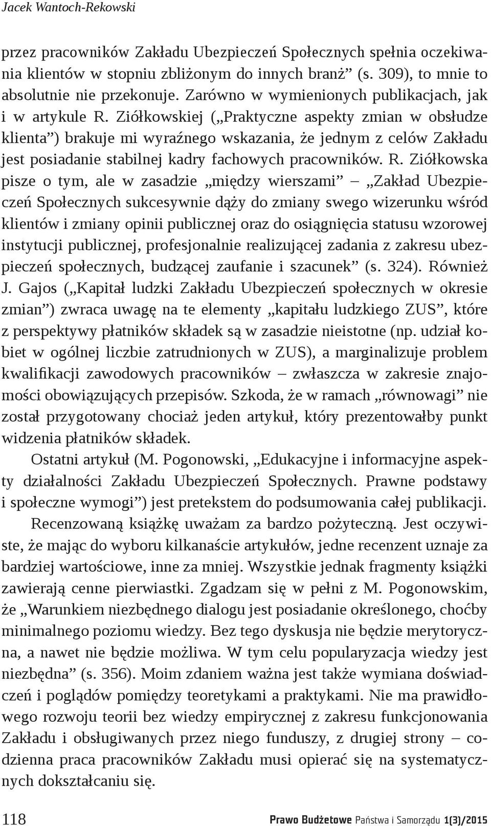 Ziółkowskiej ( Praktyczne aspekty zmian w obsłudze klienta ) brakuje mi wyraźnego wskazania, że jednym z celów Zakładu jest posiadanie stabilnej kadry fachowych pracowników. R.