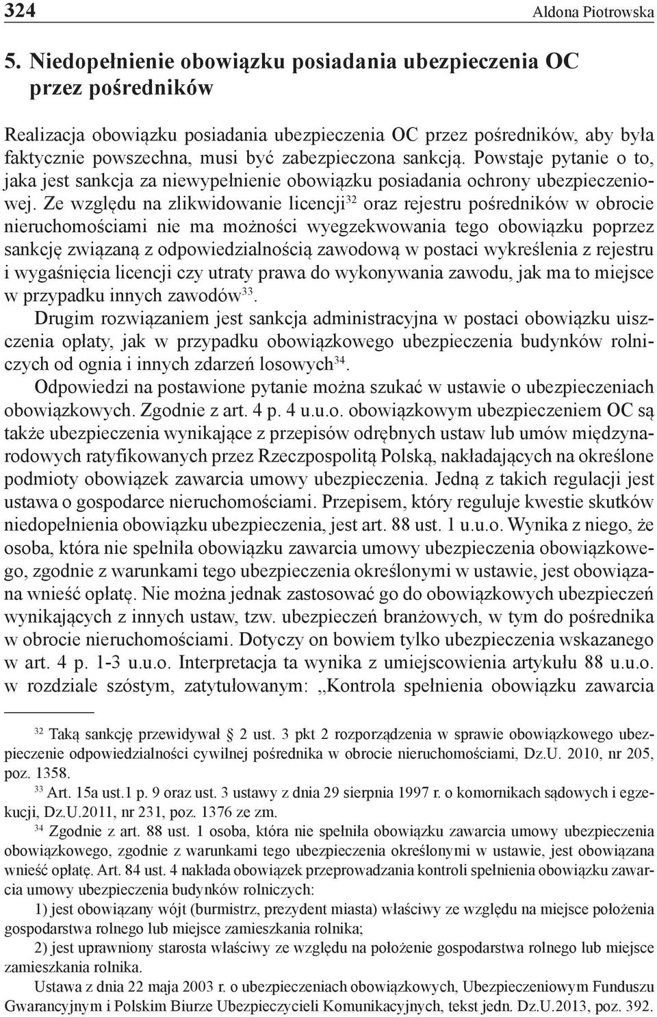 sankcją. Powstaje pytanie o to, jaka jest sankcja za niewypełnienie obowiązku posiadania ochrony ubezpieczeniowej.