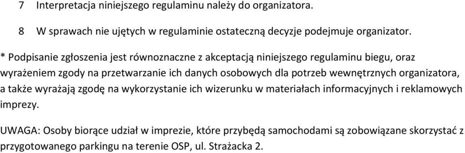 dla potrzeb wewnętrznych organizatora, a także wyrażają zgodę na wykorzystanie ich wizerunku w materiałach informacyjnych i reklamowych imprezy.