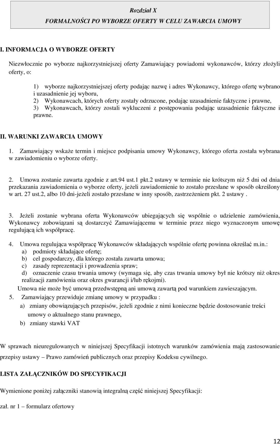 Wykonawcy, którego ofertę wybrano i uzasadnienie jej wyboru, 2) Wykonawcach, których oferty zostały odrzucone, podając uzasadnienie faktyczne i prawne, 3) Wykonawcach, którzy zostali wykluczeni z