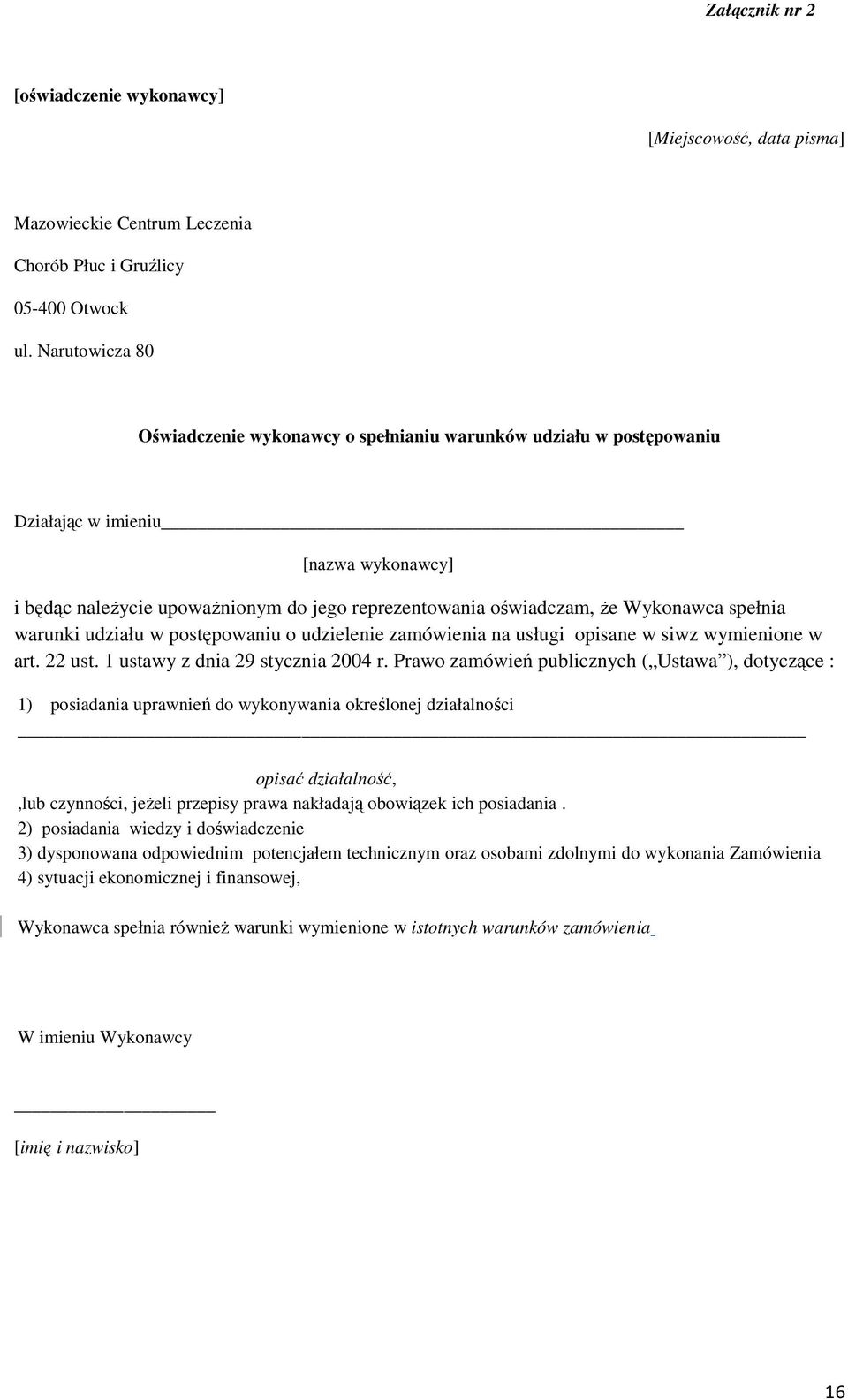 Wykonawca spełnia warunki udziału w postępowaniu o udzielenie zamówienia na usługi opisane w siwz wymienione w art. 22 ust. 1 ustawy z dnia 29 stycznia 2004 r.