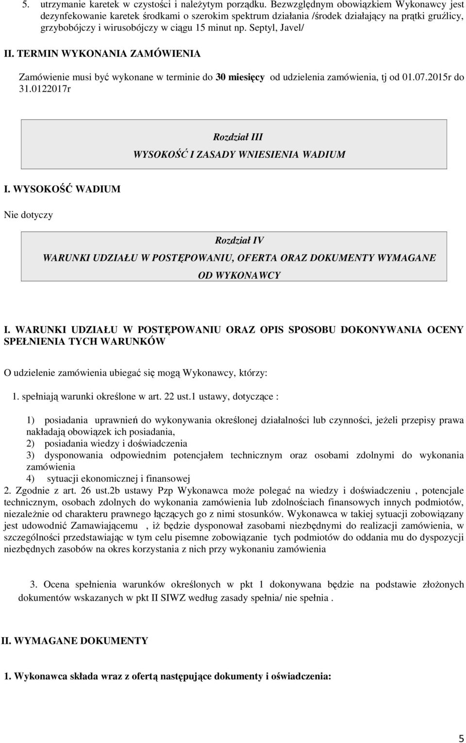 Septyl, Javel/ II. TERMIN WYKONANIA ZAMÓWIENIA Zamówienie musi być wykonane w terminie do 30 miesięcy od udzielenia zamówienia, tj od 01.07.2015r do 31.