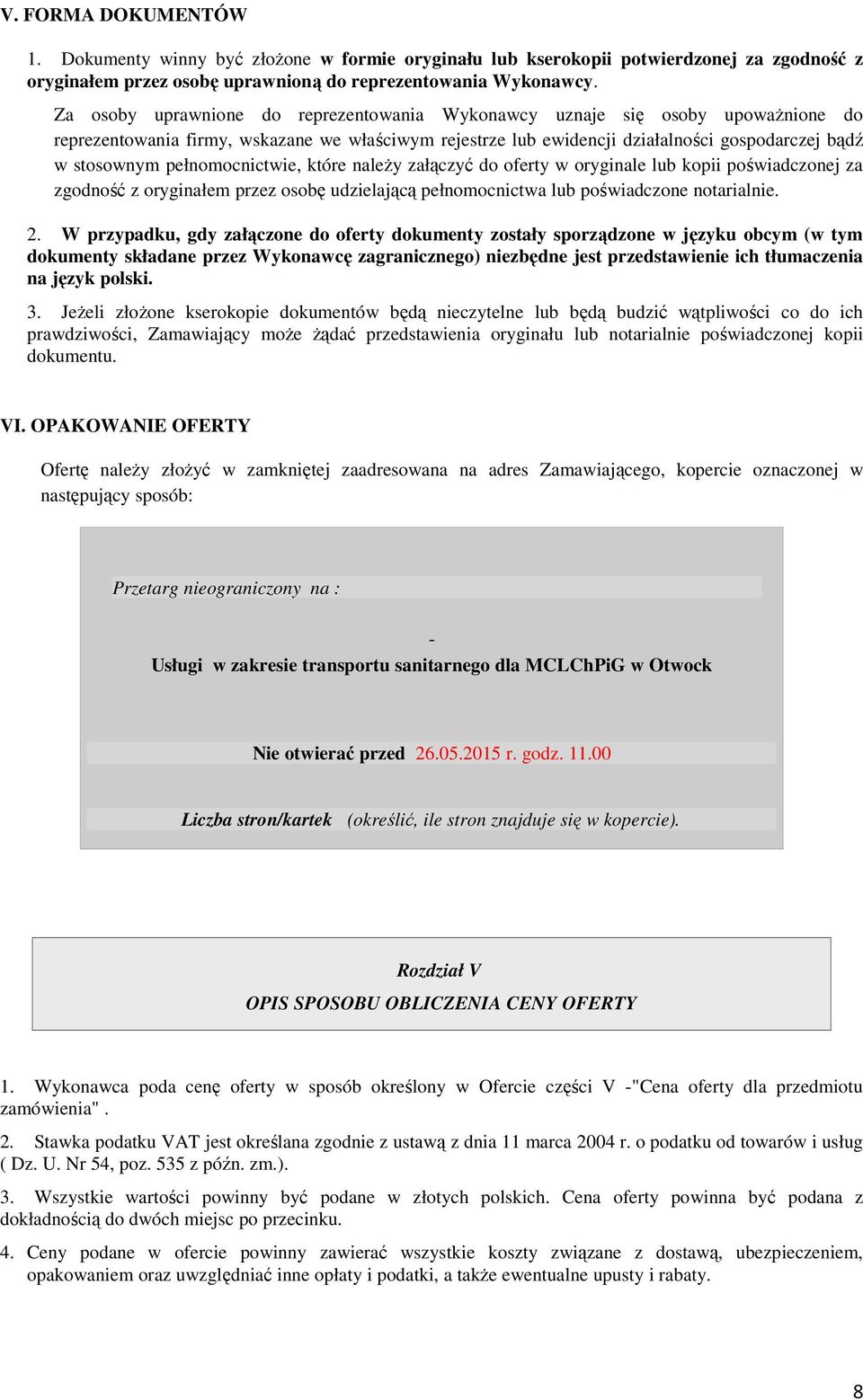 pełnomocnictwie, które należy załączyć do oferty w oryginale lub kopii poświadczonej za zgodność z oryginałem przez osobę udzielającą pełnomocnictwa lub poświadczone notarialnie. 2.