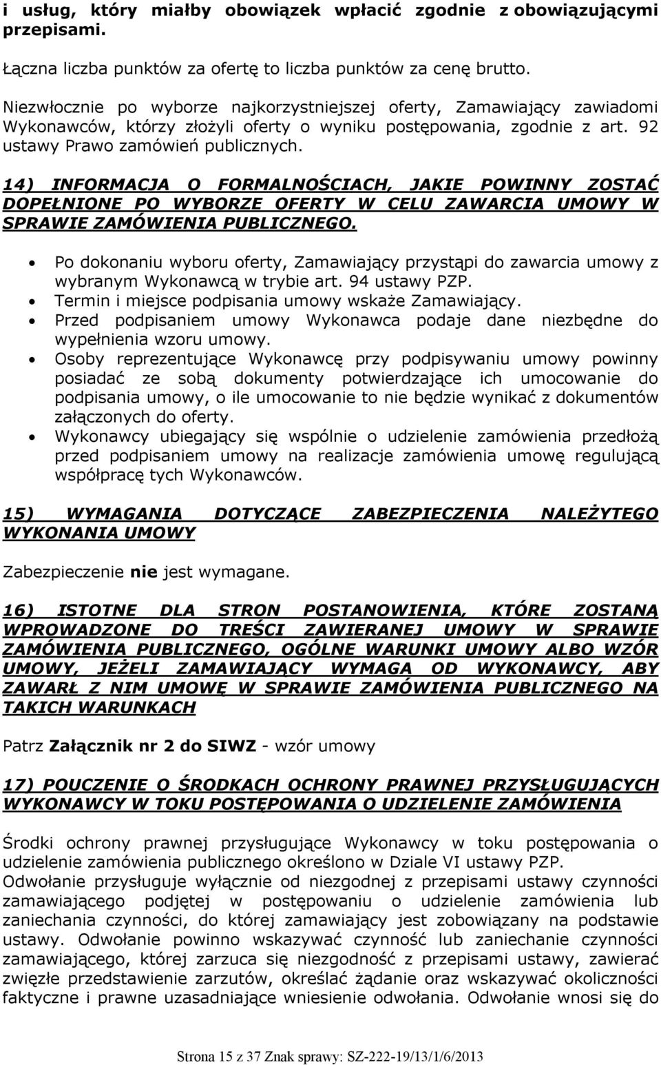 14) INFORMACJA O FORMALNOŚCIACH, JAKIE POWINNY ZOSTAĆ DOPEŁNIONE PO WYBORZE OFERTY W CELU ZAWARCIA UMOWY W SPRAWIE ZAMÓWIENIA PUBLICZNEGO.