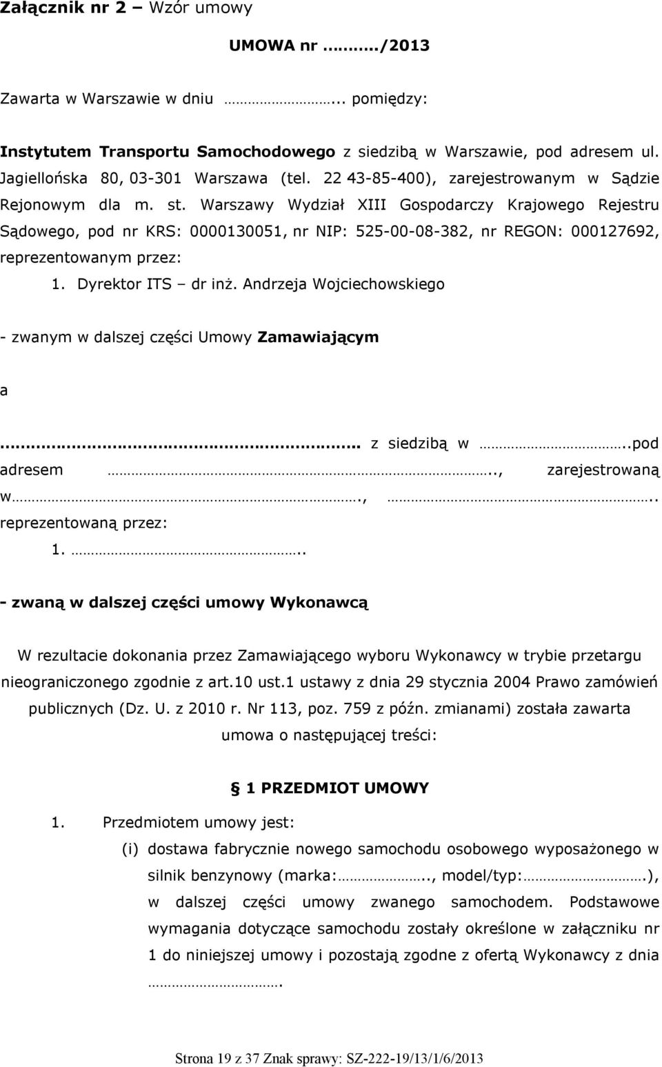 Warszawy Wydział XIII Gospodarczy Krajowego Rejestru Sądowego, pod nr KRS: 0000130051, nr NIP: 525-00-08-382, nr REGON: 000127692, reprezentowanym przez: 1. Dyrektor ITS dr inż.