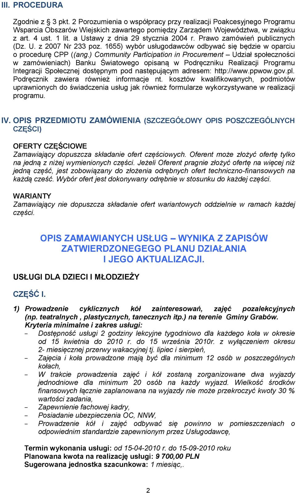 ) Community Participation in Procurement Udział społeczności w zamówieniach) Banku Światowego opisaną w Podręczniku Realizacji Programu Integracji Społecznej dostępnym pod następującym adresem: