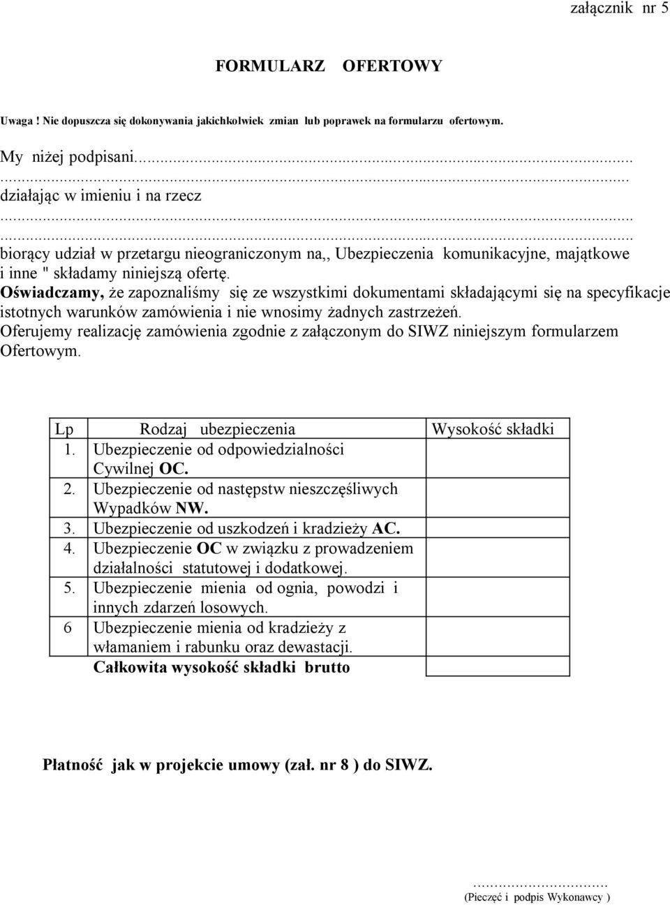 Oświadczamy, że zapoznaliśmy się ze wszystkimi dokumentami składającymi się na specyfikacje istotnych warunków zamówienia i nie wnosimy żadnych zastrzeżeń.