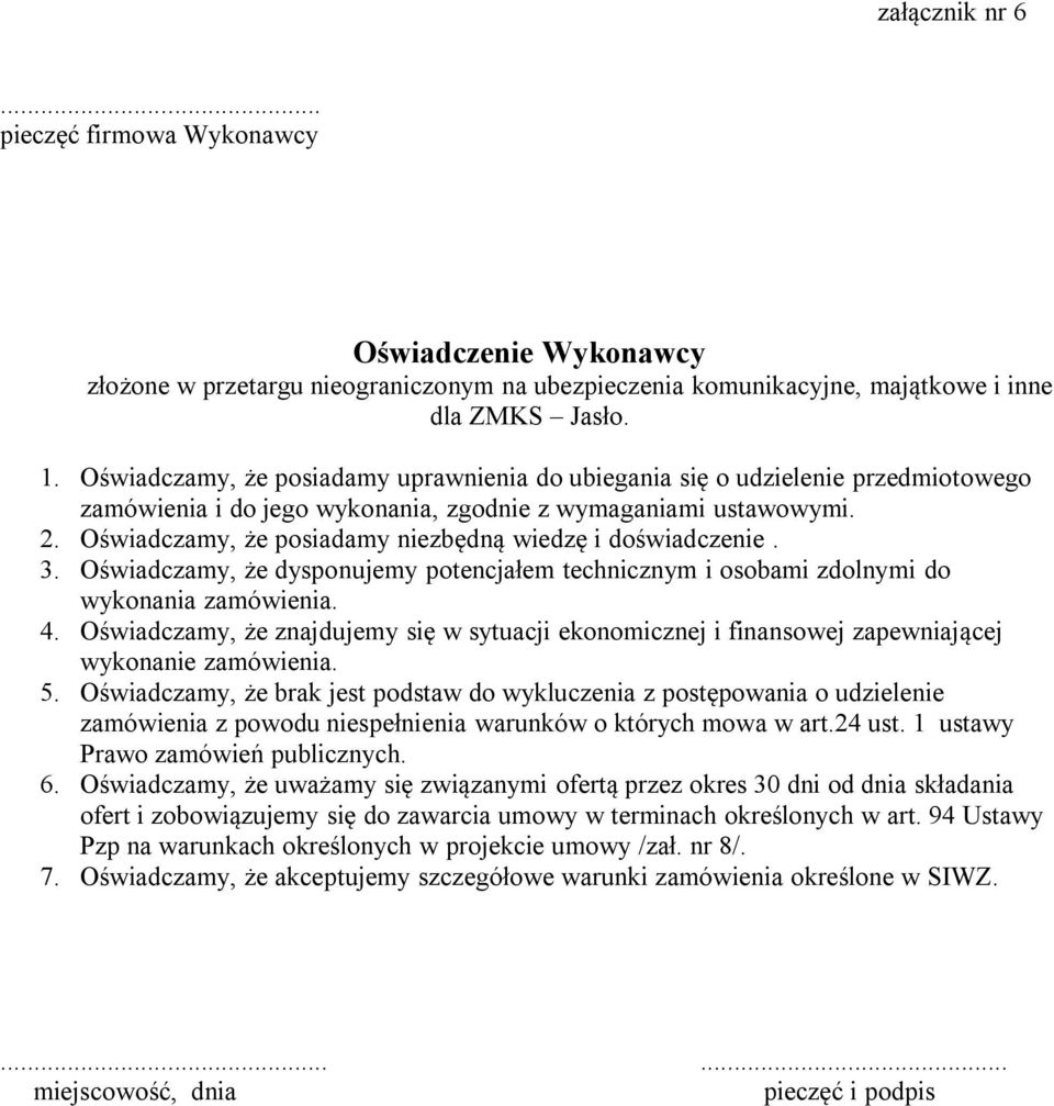 Oświadczamy, że posiadamy niezbędną wiedzę i doświadczenie. 3. Oświadczamy, że dysponujemy potencjałem technicznym i osobami zdolnymi do wykonania zamówienia. 4.