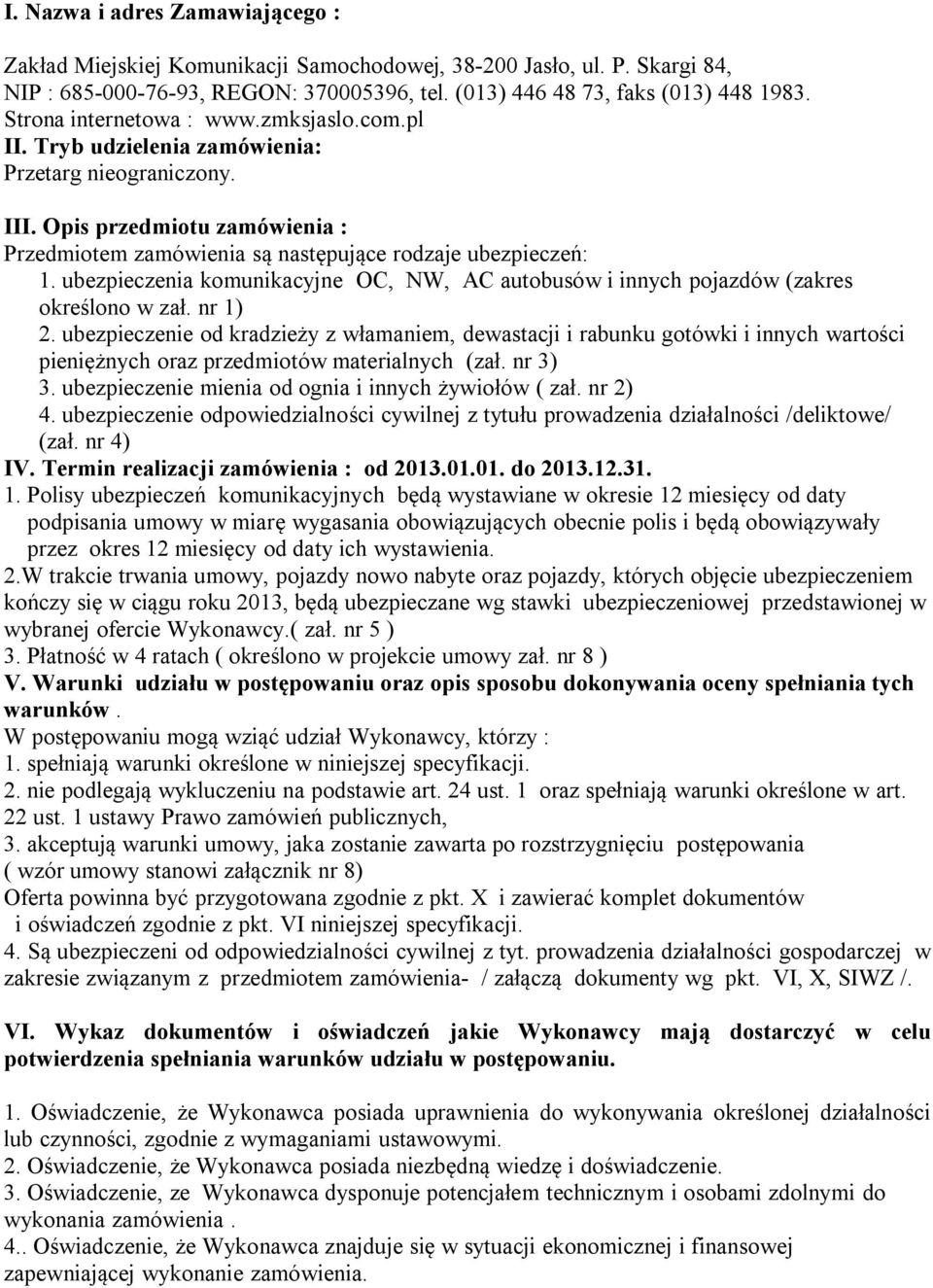 ubezpieczenia komunikacyjne OC, NW, AC autobusów i innych pojazdów (zakres określono w zał. nr 1) 2.