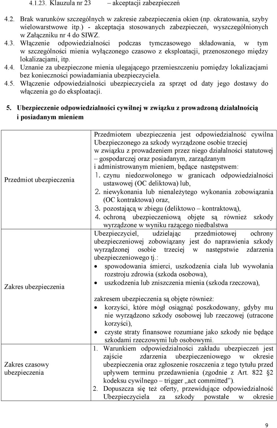 Włączenie odpowiedzialności podczas tymczasowego składowania, w tym w szczególności mienia wyłączonego czasowo z eksploatacji, przenoszonego między lokalizacjami, itp. 4.