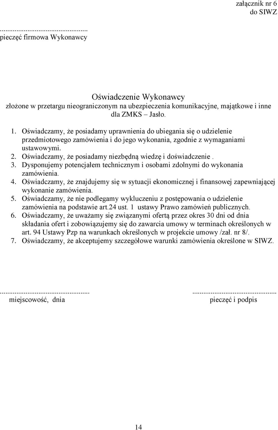 Oświadczamy, że posiadamy niezbędną wiedzę i doświadczenie. 3. Dysponujemy potencjałem technicznym i osobami zdolnymi do wykonania zamówienia. 4.
