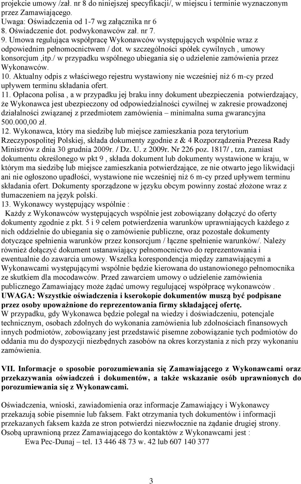/ w przypadku wspólnego ubiegania się o udzielenie zamówienia przez Wykonawców. 10. Aktualny odpis z właściwego rejestru wystawiony nie wcześniej niż 6 m-cy przed upływem terminu składania ofert. 11.