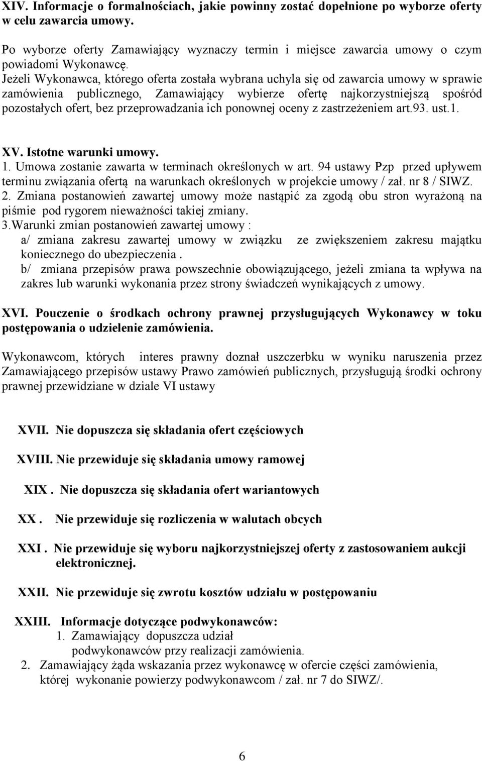 Jeżeli Wykonawca, którego oferta została wybrana uchyla się od zawarcia umowy w sprawie zamówienia publicznego, Zamawiający wybierze ofertę najkorzystniejszą spośród pozostałych ofert, bez