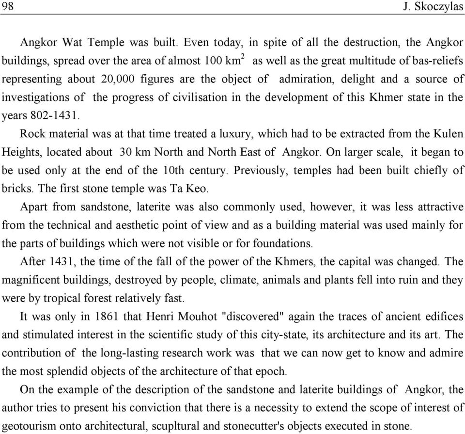 object of admiration, delight and a source of investigations of the progress of civilisation in the development of this Khmer state in the years 802-1431.