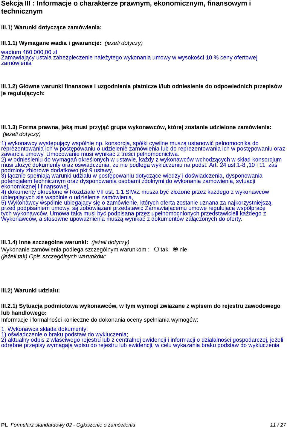 % ceny ofertowej zamówienia III.1.2) Główne warunki finansowe i uzgodnienia płatnicze i/lub odniesienie do odpowiednich przepisów je regulujących: III.1.3) Forma prawna, jaką musi przyjąć grupa wykonawców, której zostanie udzielone zamówienie: (jeżeli dotyczy) 1) wykonawcy występujący wspólnie np.