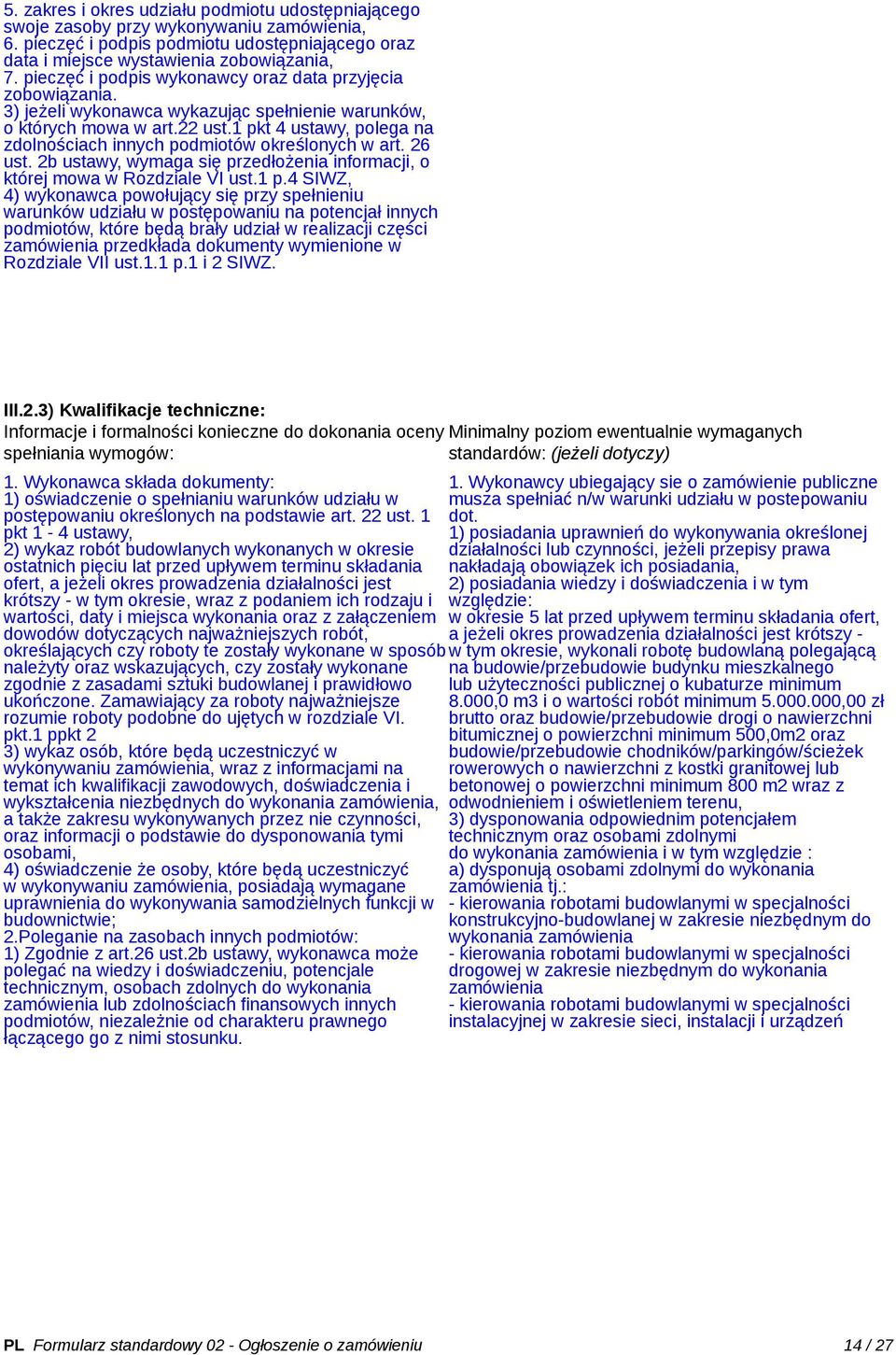 1 pkt 4 ustawy, polega na zdolnościach innych podmiotów określonych w art. 26 ust. 2b ustawy, wymaga się przedłożenia informacji, o której mowa w Rozdziale VI ust.1 p.4 SIWZ, 4) wykonawca powołujący