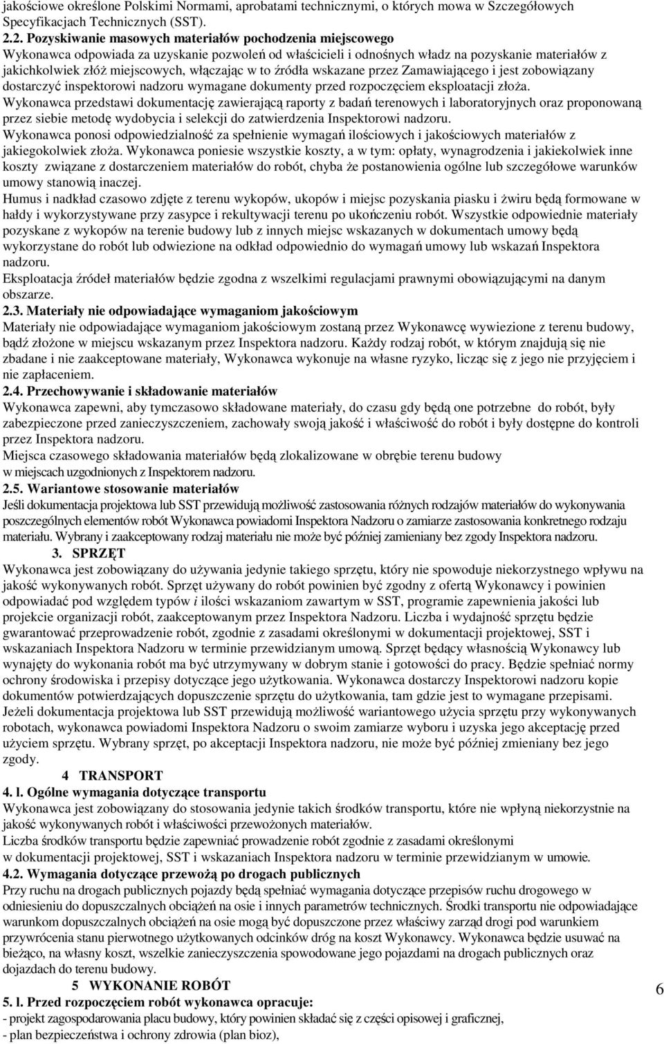 włączając w to źródła wskazane przez Zamawiającego i jest zobowiązany dostarczyć inspektorowi nadzoru wymagane dokumenty przed rozpoczęciem eksploatacji złoża.