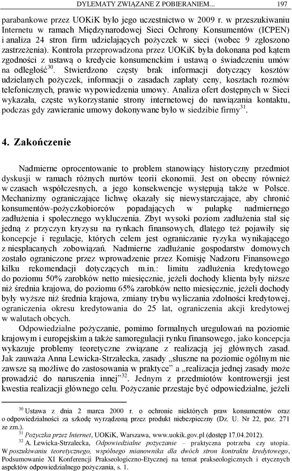 Kontrola przeprowadzona przez UOKiK była dokonana pod kątem zgodności z ustawą o kredycie konsumenckim i ustawą o świadczeniu umów na odległość 30.