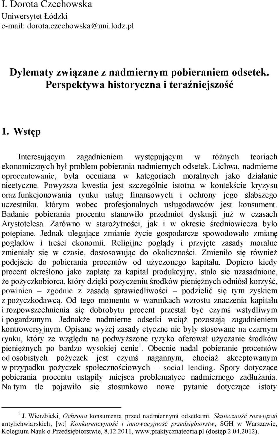 Lichwa, nadmierne oprocentowanie, była oceniana w kategoriach moralnych jako działanie nieetyczne.