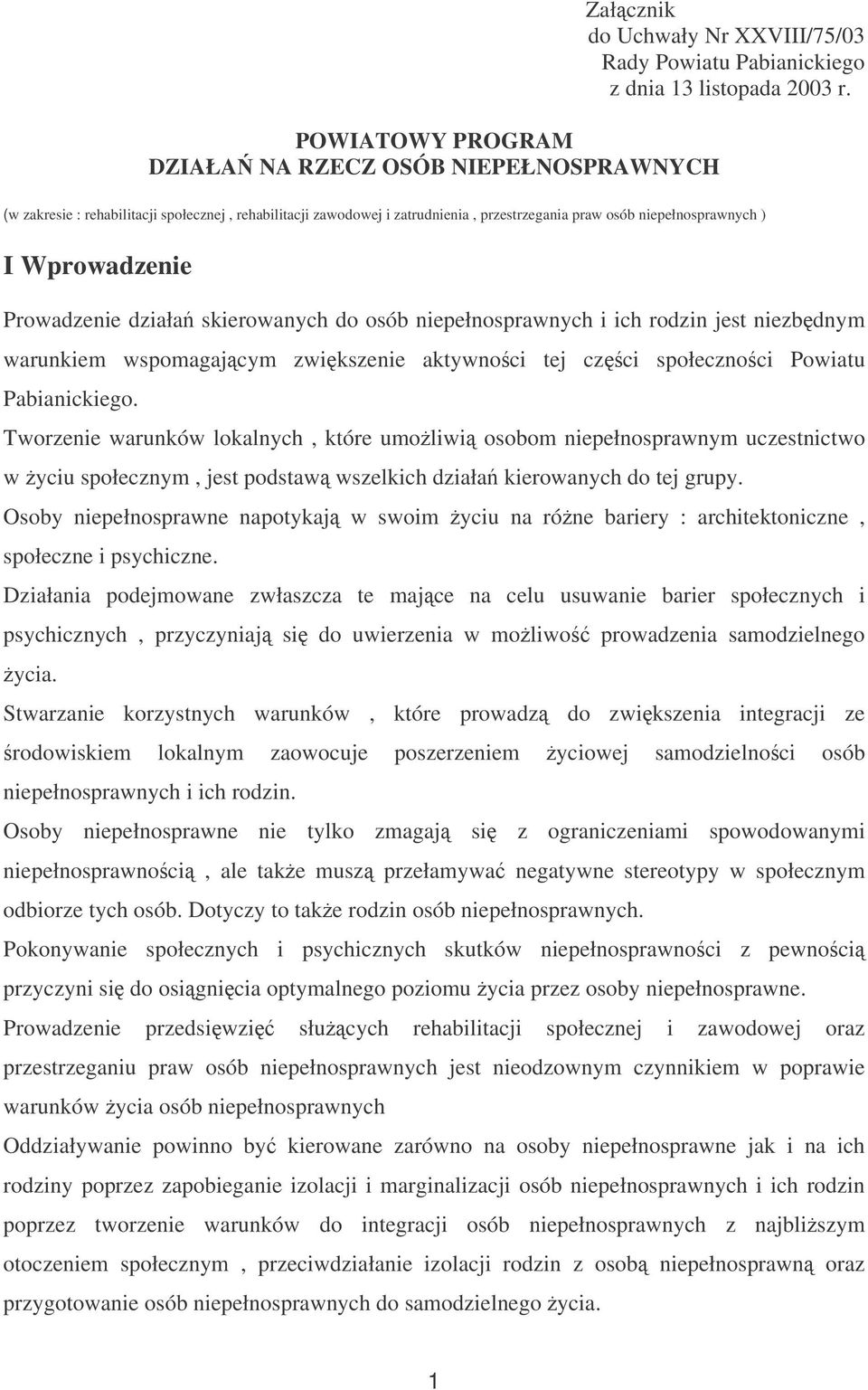 ich rodzin jest niezbdnym warunkiem wspomagajcym zwikszenie aktywnoci tej czci społecznoci Powiatu Pabianickiego.