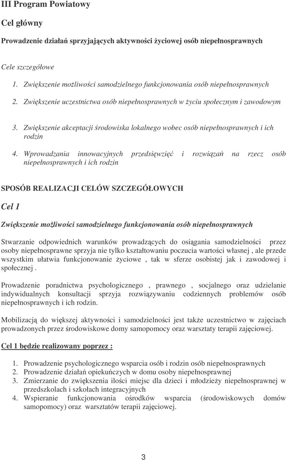 Wprowadzania innowacyjnych przedsiwzi i rozwiza na rzecz osób niepełnosprawnych i ich rodzin SPOSÓB REALIZACJI CELÓW SZCZEGÓŁOWYCH Cel 1 Zwikszenie moliwoci samodzielnego funkcjonowania osób