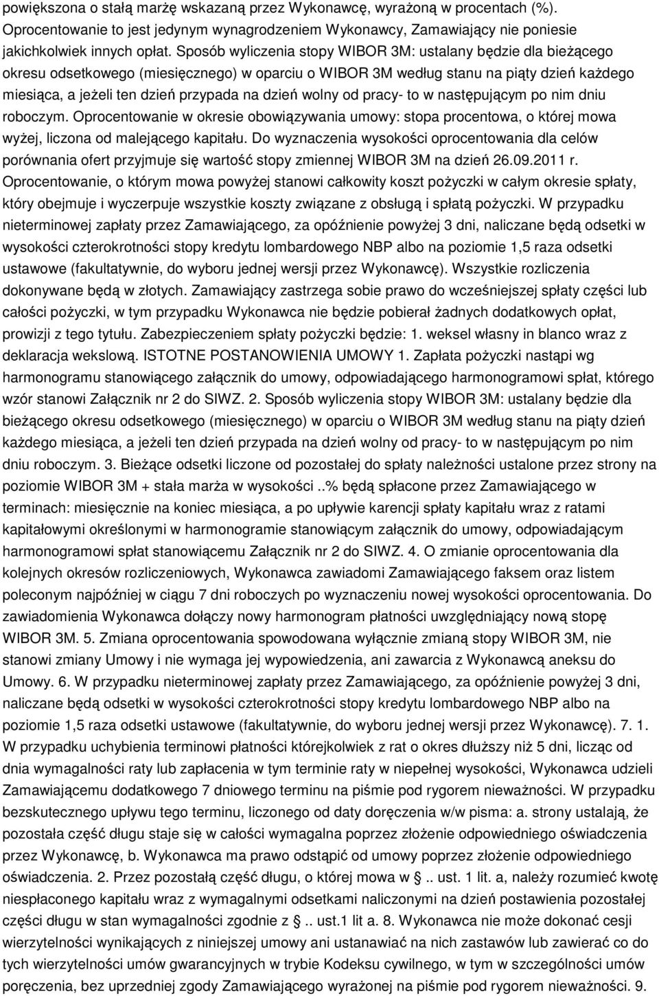 dzień wolny od pracy- to w następującym po nim dniu roboczym. Oprocentowanie w okresie obowiązywania umowy: stopa procentowa, o której mowa wyżej, liczona od malejącego kapitału.