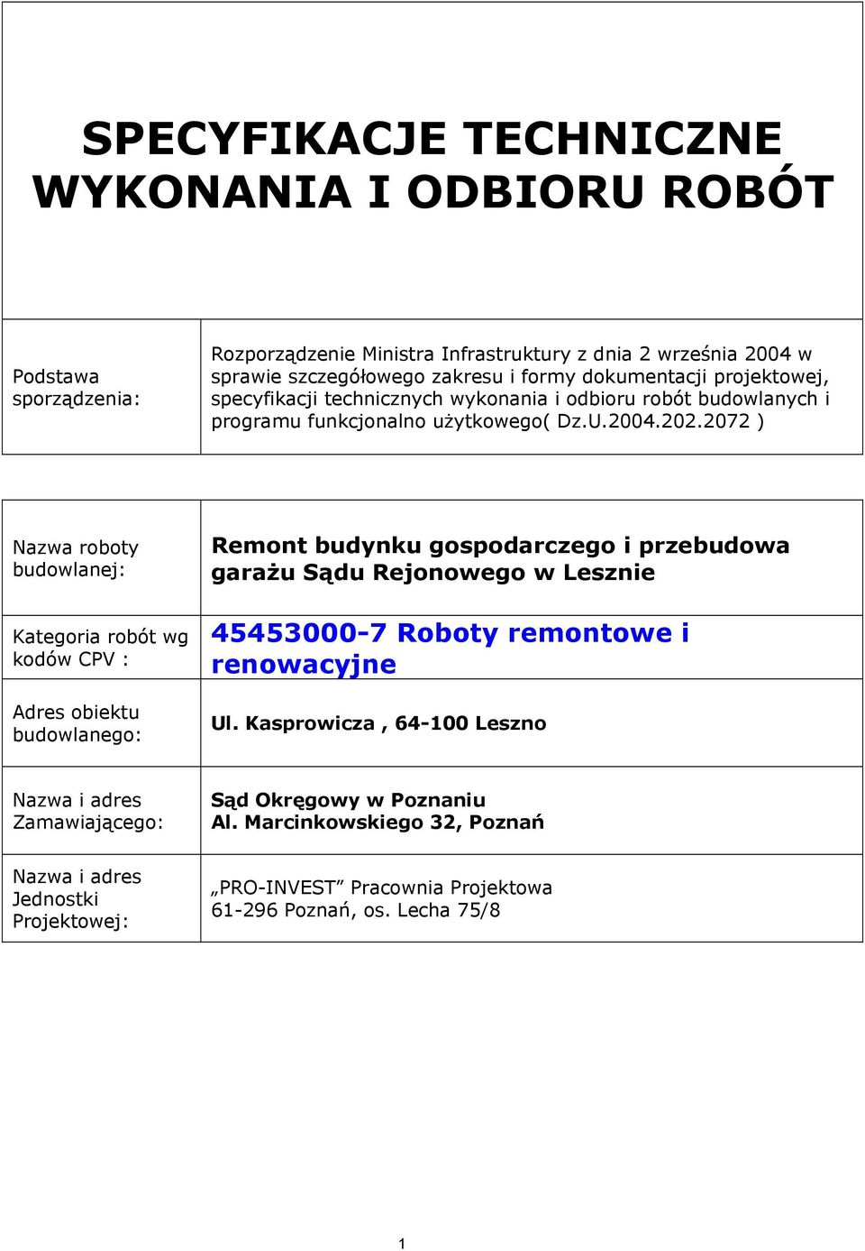 2072 ) Nazwa roboty budowlanej: Kategoria robót wg kodów CPV : Adres obiektu budowlanego: Remont budynku gospodarczego i przebudowa garażu Sądu Rejonowego w Lesznie 45453000-7 Roboty