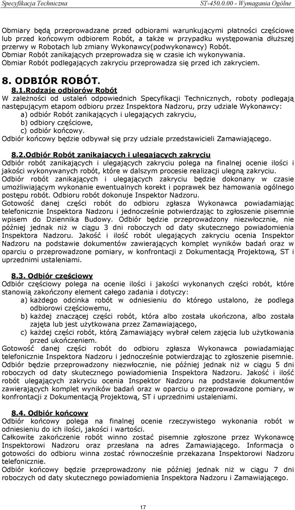 lub zmiany Wykonawcy(podwykonawcy) Robót. Obmiar Robót zanikających przeprowadza się w czasie ich wykonywania. Obmiar Robót podlegających zakryciu przeprowadza się przed ich zakryciem. 8.