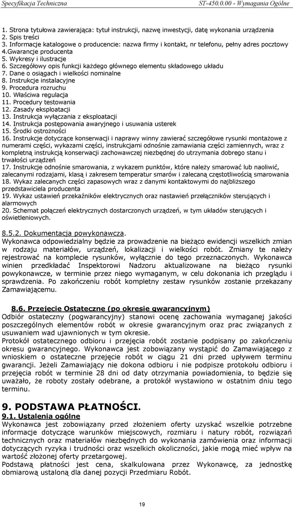 Szczegółowy opis funkcji każdego głównego elementu składowego układu 7. Dane o osiągach i wielkości nominalne 8. Instrukcje instalacyjne 9. Procedura rozruchu 10. Właściwa regulacja 11.