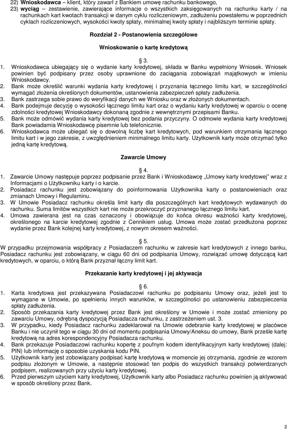 Rozdział 2 - Postanowienia szczegółowe Wnioskowanie o kartę kredytową 3. 1. Wnioskodawca ubiegający się o wydanie karty kredytowej, składa w Banku wypełniony Wniosek.