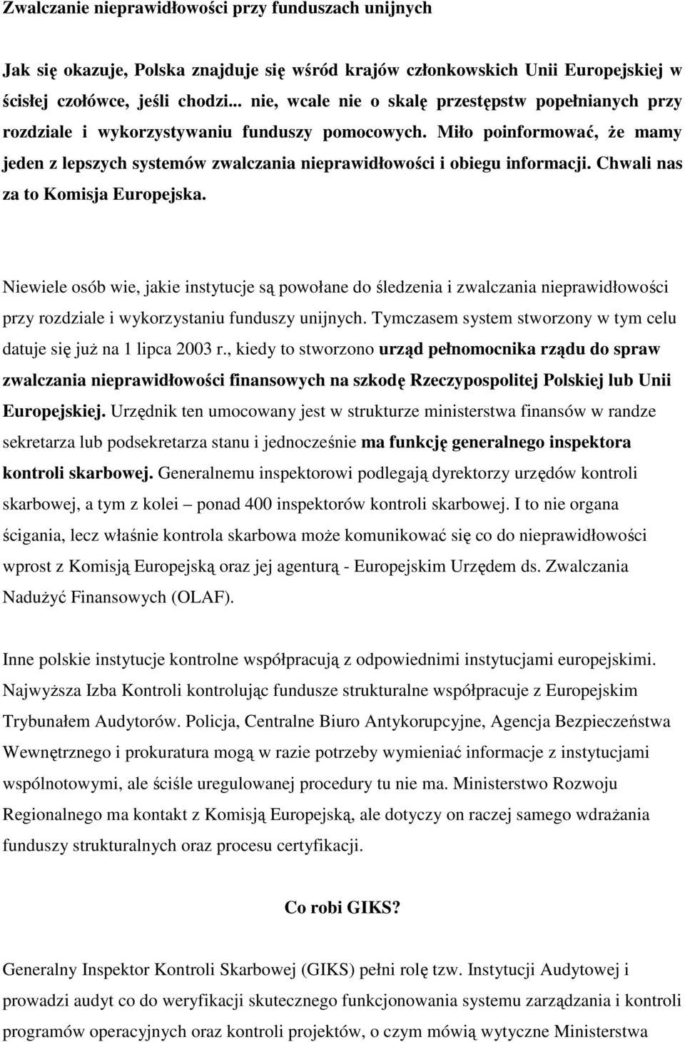 Miło poinformować, Ŝe mamy jeden z lepszych systemów zwalczania nieprawidłowości i obiegu informacji. Chwali nas za to Komisja Europejska.