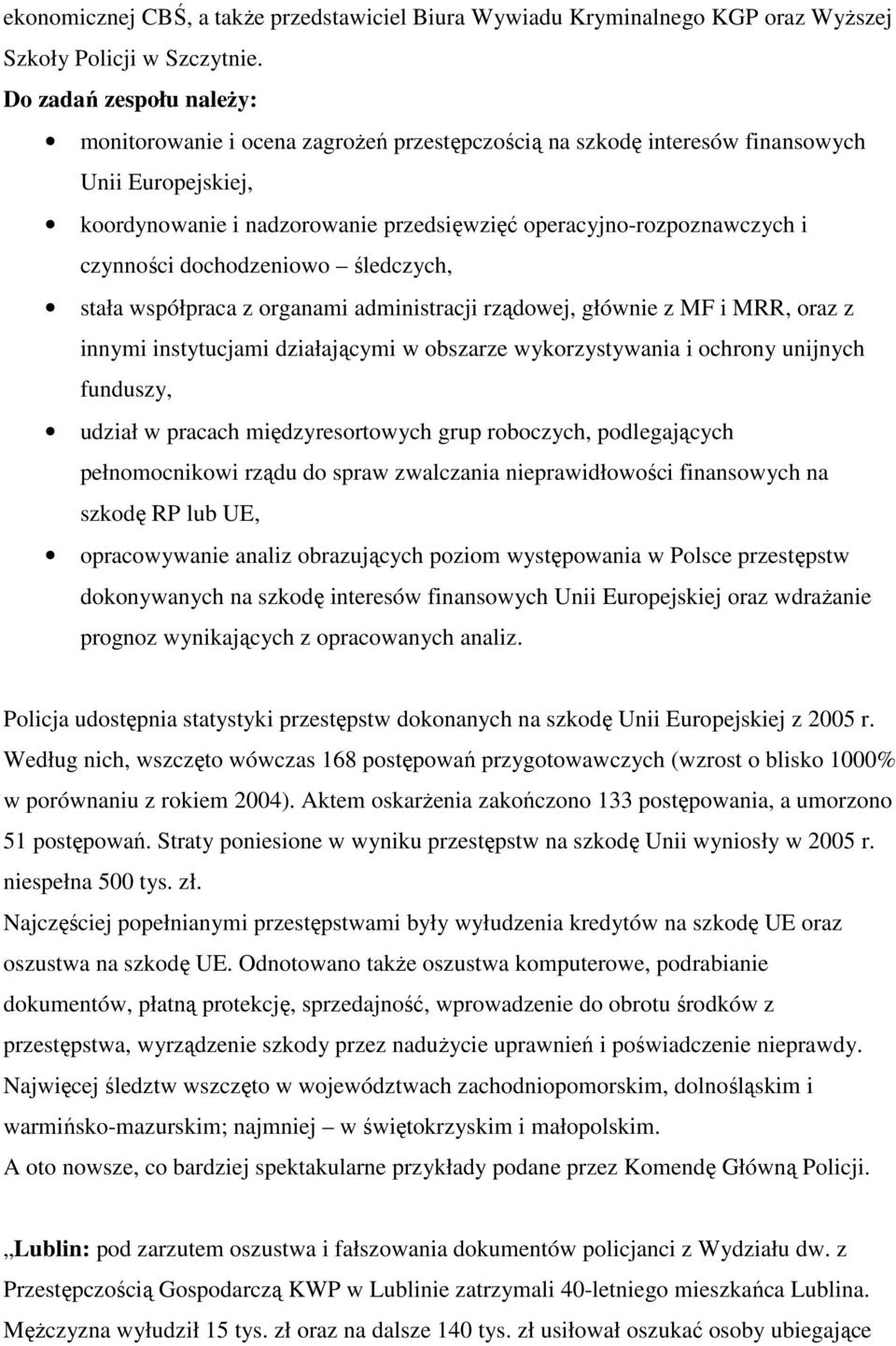 czynności dochodzeniowo śledczych, stała współpraca z organami administracji rządowej, głównie z MF i MRR, oraz z innymi instytucjami działającymi w obszarze wykorzystywania i ochrony unijnych