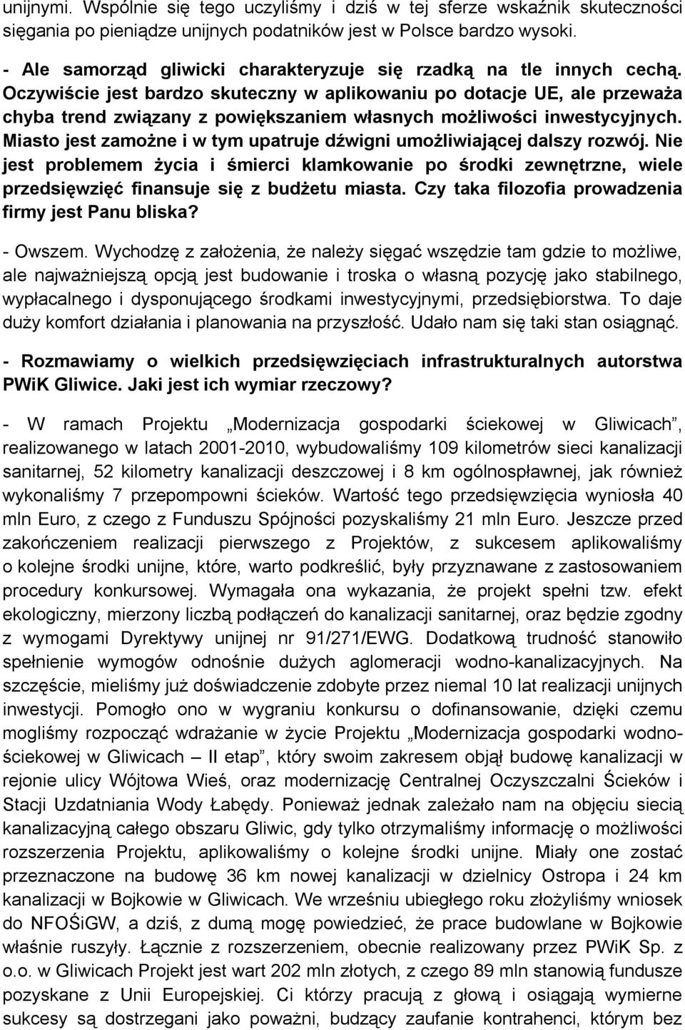 Oczywiście jest bardzo skuteczny w aplikowaniu po dotacje UE, ale przeważa chyba trend związany z powiększaniem własnych możliwości inwestycyjnych.